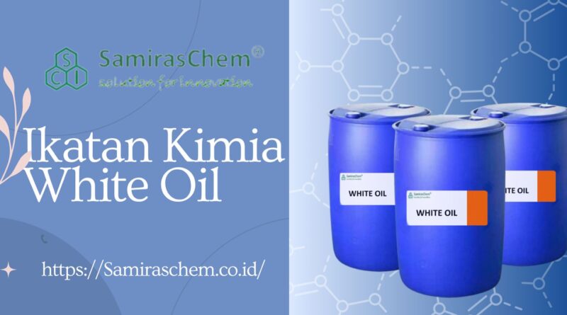 Ikatan Kimia White Oil