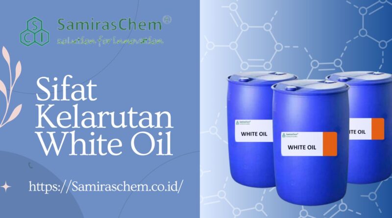 Sifat Kelarutan White Oil