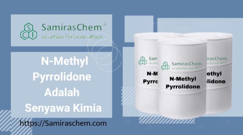 N-Methyl Pyrrolidone adalah senyawa kimia