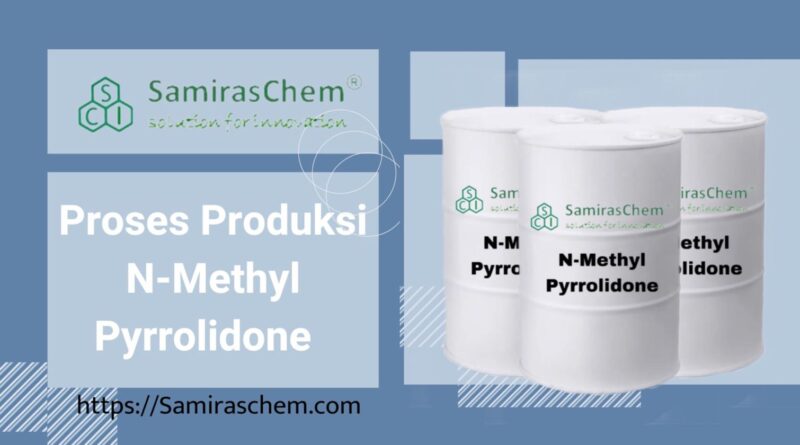Proses Produksi N-Methyl Pyrrolidone