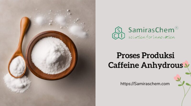 proses produksi caffeine anhydrous