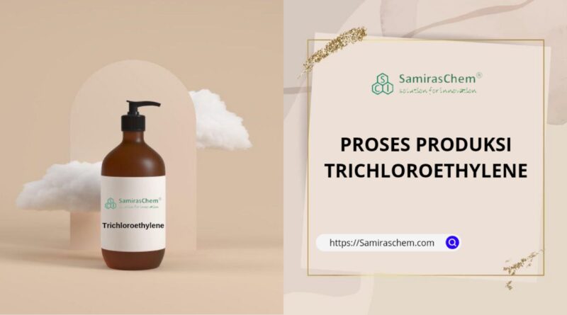 proses produksi trichloroethylene