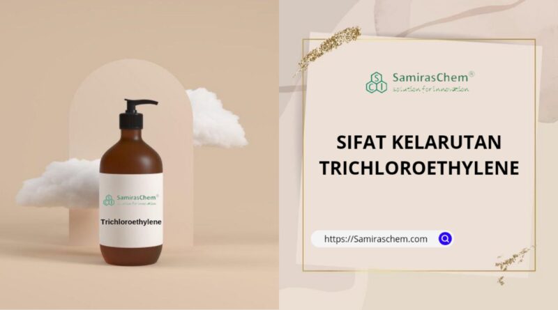 sifat kelarutan trichloroethylene